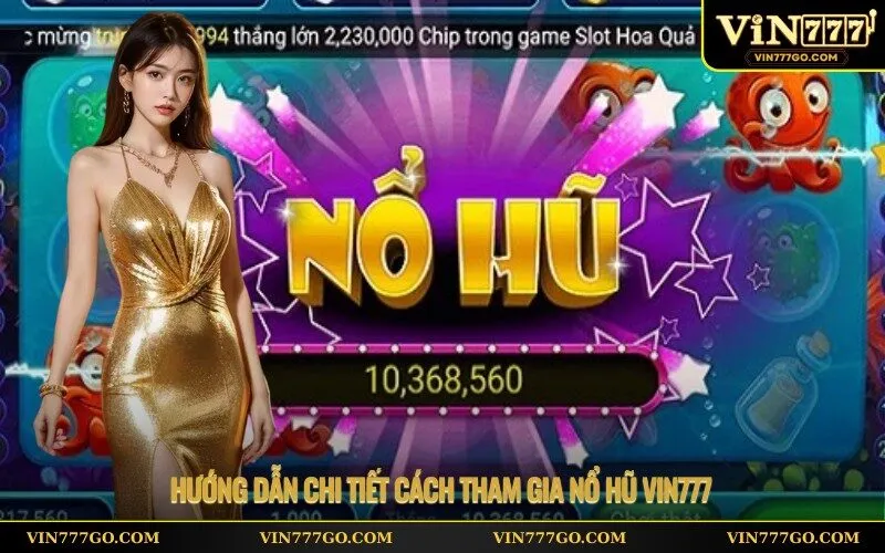 Hướng dẫn chi tiết cách tham gia nổ hũ Vin777