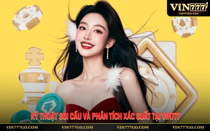 Kỹ thuật soi cầu và phân tích xác suất tại Vin777