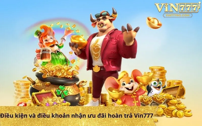 Điều kiện và điều khoản nhận ưu đãi hoàn trả Vin777