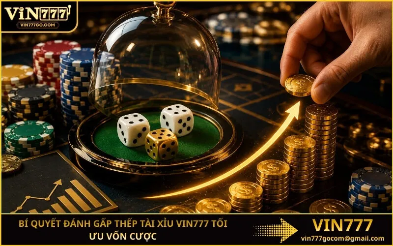 Bí Quyết Đánh Gấp Thếp Tài Xỉu Vin777 Tối Ưu Vốn Cược