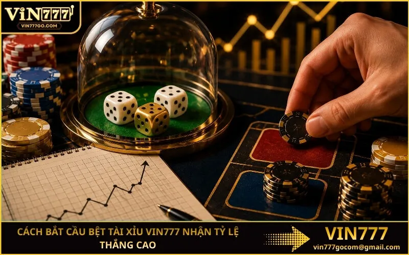 Cách Bắt Cầu Bệt Tài Xỉu Vin777 Nhận Tỷ Lệ Thắng Cao