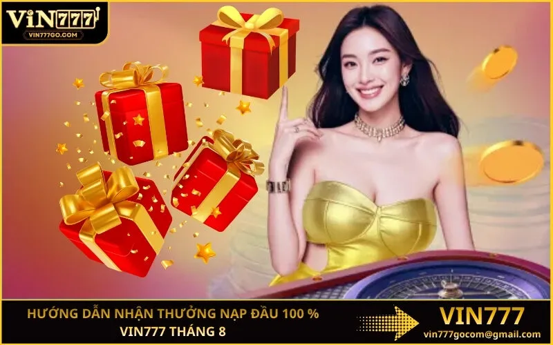 Hướng dẫn nhận thưởng nạp đầu 100 % Vin777 tháng 8