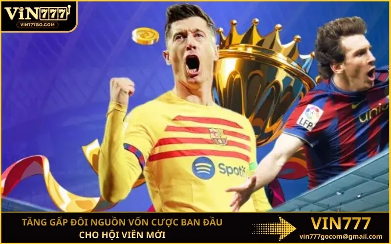 Tăng gấp đôi nguồn vốn cược ban đầu cho hội viên mới
