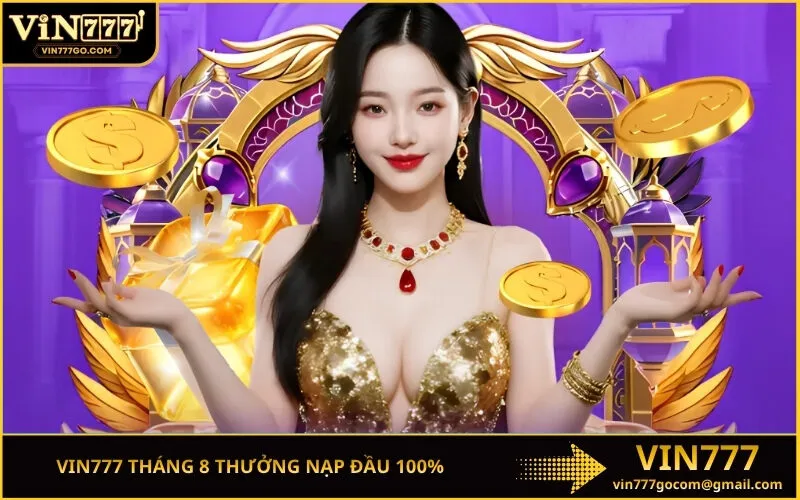 Vin777 Tháng 8 Thưởng Nạp Đầu 100%